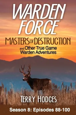 Warden Force: A pusztítás mesterei és más igazi vadőr kalandok: A 88-100. epizódok - Warden Force: Masters of Destruction and Other True Game Warden Adventures: Episodes 88-100