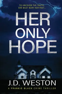 Az egyetlen reménye: Egy brit krimi thriller regénye - Her Only Hope: A British Crime Thriller Novel