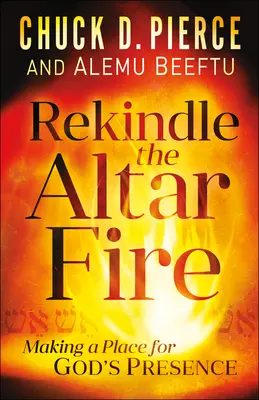 Ébressze fel az oltártüzet: Isten jelenlétének helyet teremteni - Rekindle the Altar Fire: Making a Place for God's Presence