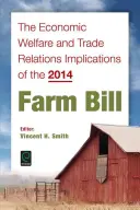 A 2014. évi mezőgazdasági törvényjavaslat gazdasági jólétre és kereskedelmi kapcsolatokra gyakorolt hatásai - The Economic Welfare and Trade Relations Implications of the 2014 Farm Bill