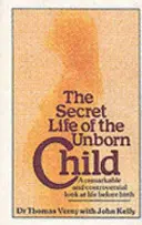 A meg nem született gyermek titkos élete - Figyelemreméltó és ellentmondásos pillantás a születés előtti életre - Secret Life Of The Unborn Child - A remarkable and controversial look at life before birth