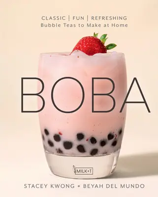 Boba: Klasszikus, szórakoztató, frissítő - buborékos teák otthoni elkészítése - Boba: Classic, Fun, Refreshing - Bubble Teas to Make at Home