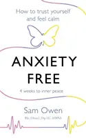 Szorongásmentesen: Hogyan bízzunk magunkban és érezzük magunkat nyugodtnak? - Anxiety Free: How to Trust Yourself and Feel Calm