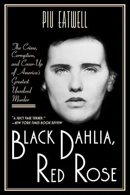 Fekete dália, vörös rózsa: Amerika legnagyobb megoldatlan gyilkosságának bűntette, korrupciója és eltussolása - Black Dahlia, Red Rose: The Crime, Corruption, and Cover-Up of America's Greatest Unsolved Murder