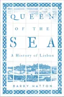 A tenger királynője: Lisszabon története - Queen of the Sea: A History of Lisbon