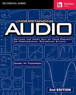 A hang megértése: A legtöbbet kihozni a projektből vagy a professzionális hangstúdióból - Understanding Audio: Getting the Most Out of Your Project or Professional Recording Studio