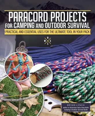 Paracord projektek kempingezéshez és szabadtéri túléléshez: Gyakorlati és alapvető felhasználások a csomagodban lévő végső eszközhöz - Paracord Projects for Camping and Outdoor Survival: Practical and Essential Uses for the Ultimate Tool in Your Pack