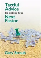 Tapintatos tanácsok a következő lelkész hívásához - Tactful Advice for Calling Your Next Pastor