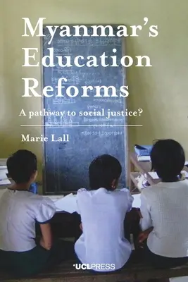 A mianmari oktatási reformok: Út a társadalmi igazságossághoz? - Myanmar's Education Reforms: A Pathway to Social Justice?