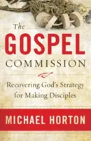 Az evangéliumi megbízatás: Isten stratégiájának visszaszerzése a tanítványok tanítványgá tételére - The Gospel Commission: Recovering God's Strategy for Making Disciples