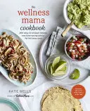 A Wellness Mama szakácskönyve: 200 könnyen elkészíthető recept és időtakarékos tanácsok az elfoglalt szakácsoknak - The Wellness Mama Cookbook: 200 Easy-To-Prepare Recipes and Time-Saving Advice for the Busy Cook