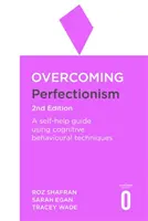 A perfekcionizmus leküzdése 2. kiadás: Tudományosan alátámasztott kognitív viselkedéstechnikai módszereket alkalmazó önsegítő útmutató - Overcoming Perfectionism 2nd Edition: A Self-Help Guide Using Scientifically Supported Cognitive Behavioural Techniques