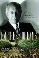 Az álmok birodalma: DeMille: Cecil B. DeMille epikus élete - Empire of Dreams: The Epic Life of Cecil B. DeMille