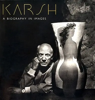 Karsh: Karsh Karsh: Életrajz képekben - Karsh: A Biography in Images