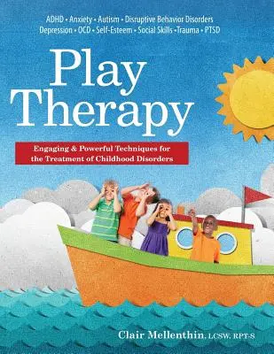 Játékterápia: Magával ragadó és erőteljes technikák a gyermekkori rendellenességek kezelésére - Play Therapy: Engaging & Powerful Techniques for the Treatment of Childhood Disorders