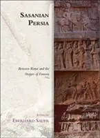 Sasanian Persia: Róma és Eurázsia sztyeppéi között - Sasanian Persia: Between Rome and the Steppes of Eurasia