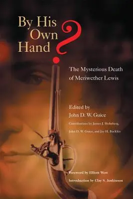 Saját kezűleg? Meriwether Lewis rejtélyes halála - By His Own Hand?: The Mysterious Death of Meriwether Lewis