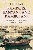 Szampanok, banyanok és rambutanok: Gyermekkorom Szingapúrban és Malajziában - Sampans, Banyans and Rambutans: A Childhood in Singapore and Malaya