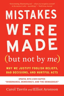 Hibákat követtek el (de nem én) Harmadik kiadás: Miért igazolunk ostoba hiteket, rossz döntéseket és bántó tetteket? - Mistakes Were Made (But Not by Me) Third Edition: Why We Justify Foolish Beliefs, Bad Decisions, and Hurtful Acts