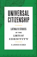 Egyetemes állampolgárság: Latina/O tanulmányok az identitás határainál - Universal Citizenship: Latina/O Studies at the Limits of Identity