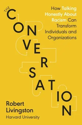 Conversation - Hogyan változtathatja meg az egyének és szervezetek életét, ha őszintén beszélünk a rasszizmusról? - Conversation - How Talking Honestly About Racism Can Transform Individuals and Organizations