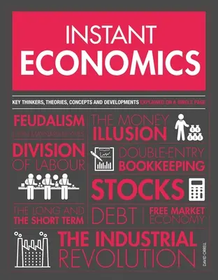 Instant közgazdaságtan: A legfontosabb gondolkodók, elméletek, felfedezések és fogalmak - Instant Economics: Key Thinkers, Theories, Discoveries and Concepts