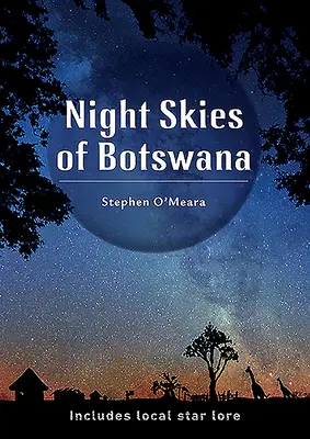 Botswana éjszakai égboltja: Botswana: A helyi csillagászat - Night Skies of Botswana: Includes Local Star Lore