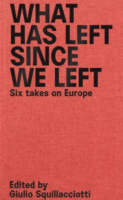 Mi maradt, mióta elmentünk: Hat nézőpont Európáról - What Has Left Since We Left: Six Takes on Europe