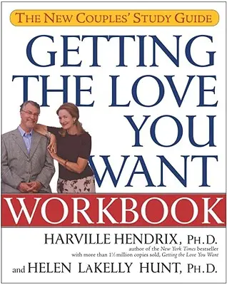 Megkapod a szeretetet, amire vágysz munkafüzet: Az új párok tanulmányi útmutatója - Getting the Love You Want Workbook: The New Couples' Study Guide