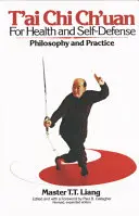 T'Ai Chi Ch'uan az egészségért és az önvédelemért: Tian Chi-chan: Filozófia és gyakorlat - T'Ai Chi Ch'uan for Health and Self-Defense: Philosophy and Practice