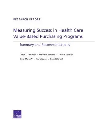 Az egészségügyi értékalapú beszerzési programok sikerének mérése: Összefoglaló és ajánlások - Measuring Success in Health Care Value-Based Purchasing Programs: Summary and Recommendations