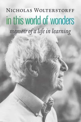 A csodák e világában: Egy tanuló élet emlékiratai - In This World of Wonders: Memoir of a Life in Learning