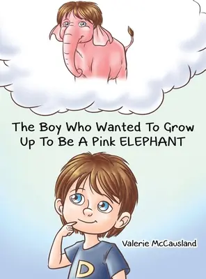 A fiú, aki rózsaszín elefánt akart lenni - The Boy Who Wanted to Grow Up to Be a Pink Elephant