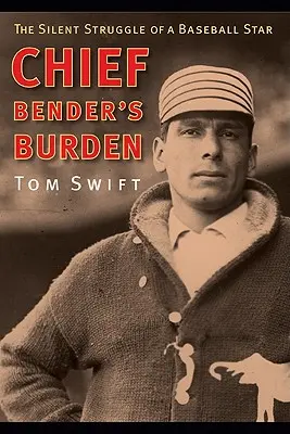 Bender főnök terhe: Egy baseball-sztár csendes küzdelme - Chief Bender's Burden: The Silent Struggle of a Baseball Star