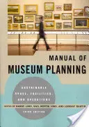 A múzeumi tervezés kézikönyve: Fenntartható tér, létesítmények és működés, 3. kiadás - Manual of Museum Planning: Sustainable Space, Facilities, and Operations, 3rd Edition