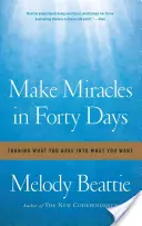 Csodákat tenni negyven nap alatt: Amid van, azzá váljon, amire vágysz - Make Miracles in Forty Days: Turning What You Have Into What You Want