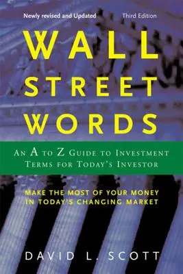 Wall Street Words: A-tól Z-ig terjedő befektetési szakkifejezések útmutatója a mai befektetők számára - Wall Street Words: An A to Z Guide to Investment Terms for Today's Investor