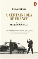 Franciaország bizonyos eszméje - Charles de Gaulle élete - Certain Idea of France - The Life of Charles de Gaulle