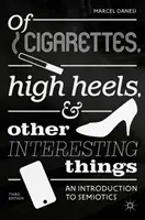 Cigarettáról, magassarkúról és más érdekes dolgokról: Bevezetés a szemiotikába - Of Cigarettes, High Heels, and Other Interesting Things: An Introduction to Semiotics