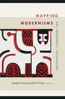 A modernizmusok feltérképezése: Művészet, bennszülöttség, gyarmatosítás - Mapping Modernisms: Art, Indigeneity, Colonialism