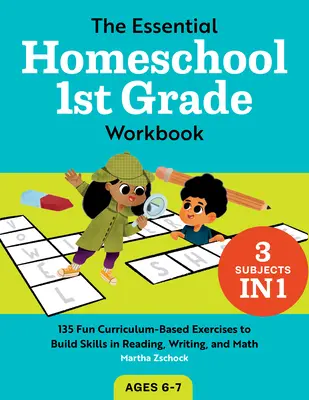 The Essential Homeschool 1st Grade Workbook: 135 szórakoztató tananyag-alapú gyakorlat az olvasási, írási és matematikai készségek fejlesztésére - The Essential Homeschool 1st Grade Workbook: 135 Fun Curriculum-Based Exercises to Build Skills in Reading, Writing, and Math