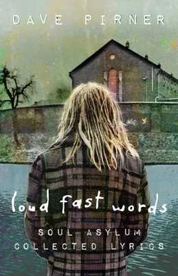 Hangos gyors szavak: Soul Asylum Collected Lyrics - Loud Fast Words: Soul Asylum Collected Lyrics