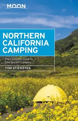 Moon Észak-Kaliforniai kempingezés: The Complete Guide to Tent and RV Camping - Moon Northern California Camping: The Complete Guide to Tent and RV Camping