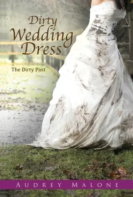 Piszkos esküvői ruha: A piszkos múlt - Dirty Wedding Dress: The Dirty Past