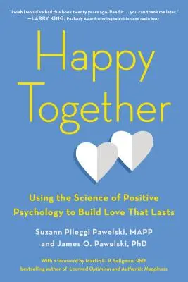 Happy Together: A pozitív pszichológia tudományának felhasználása a tartós szerelem kialakításához - Happy Together: Using the Science of Positive Psychology to Build Love That Lasts