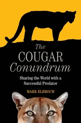 A puma rejtélye: A világ megosztása egy sikeres ragadozóval - The Cougar Conundrum: Sharing the World with a Successful Predator