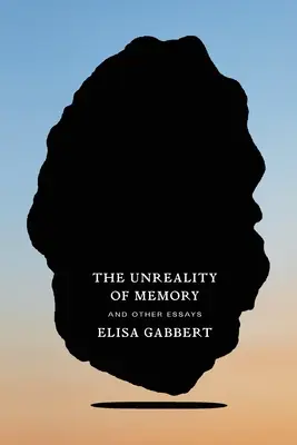 Az emlékezet valótlansága: And Other Essays - The Unreality of Memory: And Other Essays