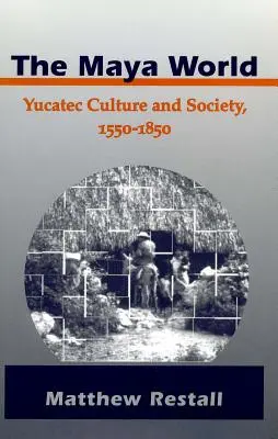 A maja világ: Yucatec kultúra és társadalom, 1550-1850 - The Maya World: Yucatec Culture and Society, 1550-1850