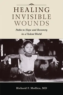 Láthatatlan sebek gyógyítása: Utak a reményhez és a gyógyuláshoz egy erőszakos világban - Healing Invisible Wounds: Paths to Hope and Recovery in a Violent World