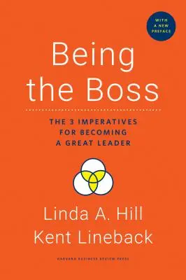 Főnöknek lenni, új előszóval: A nagyszerű vezetővé válás 3 imperatívuszának ismertetése - Being the Boss, with a New Preface: The 3 Imperatives for Becoming a Great Leader